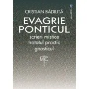 Tratatul practic. Gnosticul. Evagrie Ponticul de Cristian Badilita