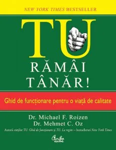 Tu. Ramai tanar! Ghid de functionare pentru o viata de calitate de Michael F. Roizen