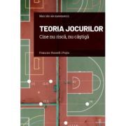 Volumul 16. Mari idei ale matematicii. Teoria jocurilor. Cine nu risca, nu castiga
