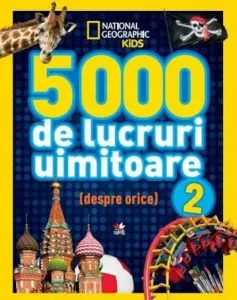 5000 de lucruri uimitoare (despre orice) vol.2 de National Geographic