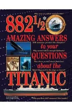 882-1/2 Amazing Answers to Your Questions About the Titanic