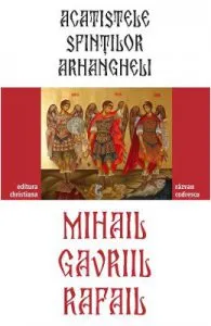 Acatistele Sfintilor Arhangheli Mihail, Gavril si Rafail de Razvan Codrescu