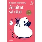 Ai uitat sa razi (ed. 2023) de Bogdan Munteanu