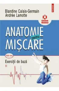 Anatomie pentru miscare Vol.2: Exercitii de baza de Blandine Calais-Germain