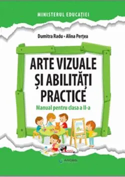 Arte vizuale si abilitati practice - Clasa 2 - Manual de Alina Pertea