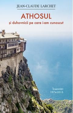 Athosul si duhovnicii pe care i-am cunoscut