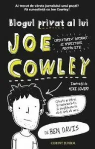Blogul privat al lui Joe Cowley. Ai trecut de varsta jurnalului unui pusti? Fa cunostinta cu Joe Cowley! de Ben Davis