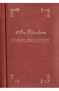 Centrul singuratatii. Laurii poeziei de Ana Blandiana