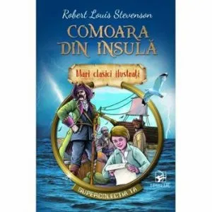 Comoara din insula. Mari clasici ilustrati de Robert Louis Stevenson