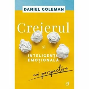 Creierul si inteligenta emotionala. Noi perspective de Daniel Goleman