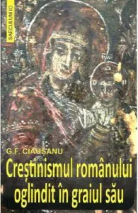 Crestinismul romanului oglindit in graiul sau de G.F. Ciausanu