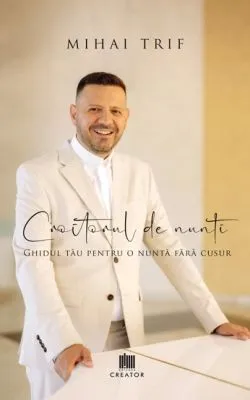 Croitorul de nunti. Ghidul tau pentru o nunta fara cusur de Mihai Trif
