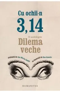 Cu Ochii-n 3,14 - O antologie Dilema veche de Ana Maria Sandu