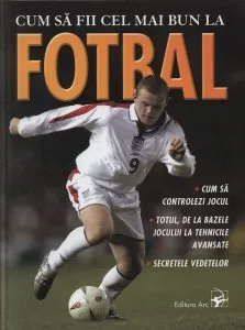 Cum sa fii cel mai bun la fotbal de Jim Drewett