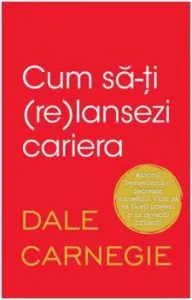 Cum sa-ti (re)lansezi cariera de Dale Carnegie