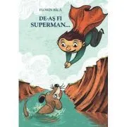 De-as fi Superman... de Florin Bica