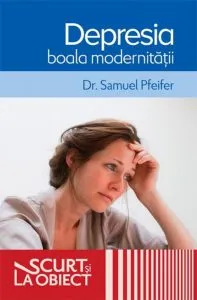 Depresia, boala modernitatii de Samuel Pfeifer