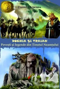 Dochia si Traian. Povesti si legende din Tinutul Neamtului de Daniel Dieaconu