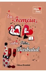 Eu, femeia, catre tine, barbatul de Clara Toma