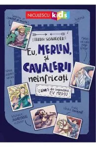 Eu, Merlin si cavalerii neinfricati de Frank Schwieger