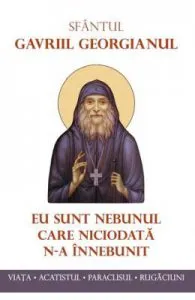 Eu sunt nebunul care niciodata n-a innebunit de Sf. Gavriil Georgianul
