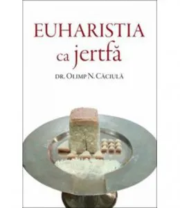 Euharistia ca jertfa de Olimp N. Caciula