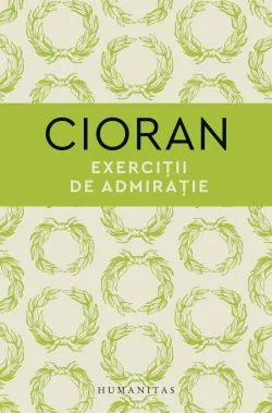 Exercitii de admiratie de Emil Cioran