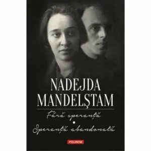 Fara speranta. Speranta abandonata. Memorii de Nadejda Mandelstam