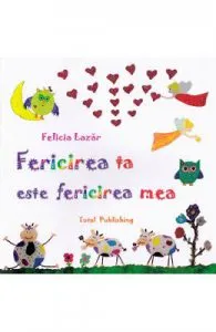 Fericirea ta este fericirea mea de Felicia Lazar