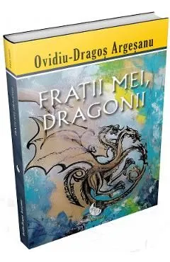Fratii mei, dragonii de Ovidiu-dragos Argesanu
