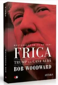Frica. Trump la Casa Alba de Bob Woodward