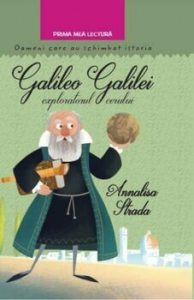 Gelileo Galilei, exploratorul cerului. Oameni care au schimbat lumea