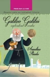 Gelileo Galilei, exploratorul cerului. Oameni care au schimbat lumea de Annalisa Strada