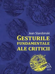 Gesturile fundamentale ale criticii de Jean Starobinski