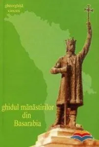 Ghidul manastirilor din Basarabia