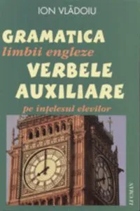 Gramatica limbii engleze. Verbele auxiliare pe intelesul elevilor