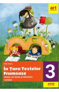 In tara textelor frumoase. Atelier de limba si literatura romana - Clasa 3