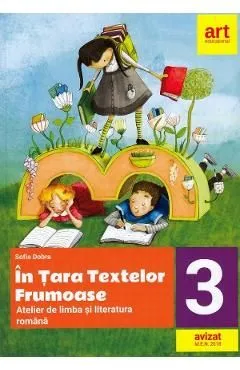 In tara textelor frumoase. Atelier de limba si literatura romana - Clasa 3 de Sofia Dobra