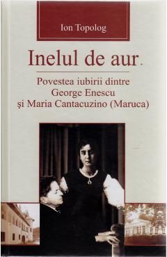 Inelul de aur. Povestea iubirii dintre George Enescu si Maria Cantacuzino