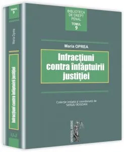 Infractiuni contra infaptuirii justitiei. Tomul 9 de Maria Oprea