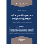 Infractiuni impotriva infaptuirii justitiei. Practica judiciara recenta comentata. Volumul 2