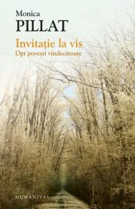 Invitatie la vis. Opt povesti vindecatoare de Monica Pillat