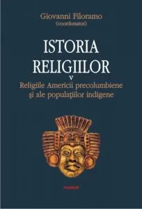 Istoria religiilor. Religiile Americii precolumbiene si ale populatiilor indigene, Vol. 5