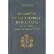 Izvoarele dreptului privat in Basarabia in secolul 19-prima jumatate a secolului 20