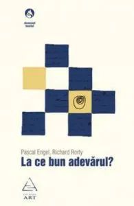 La ce bun adevarul? de Pascal Engel