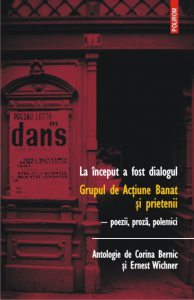 La inceput a fost dialogul. Grupul de Actiune Banat si prietenii. Poezii, proza, polemici