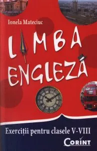 Limba engleza. Exercitii pentru clasele V-VIII de Ionela Mateciuc