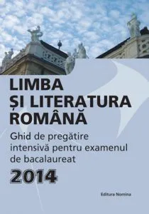 Limba si literatura romana. Ghid de pregatire intensiva pentru examenul de bacalaureat 2014 de Monica Jeican