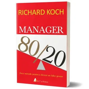 Manager 80/20 - Zece metode pentru a deveni un lider grozav de Richard Koch