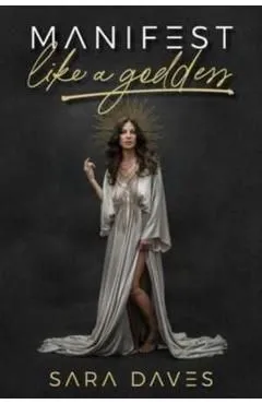 Manifest Like a Goddess de Sara Daves
